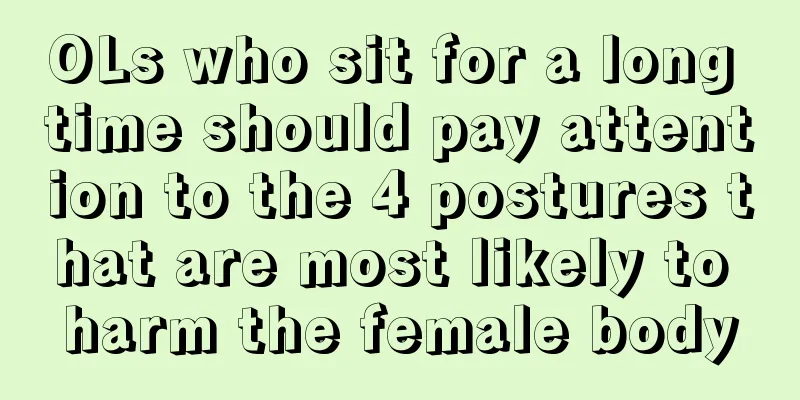 OLs who sit for a long time should pay attention to the 4 postures that are most likely to harm the female body