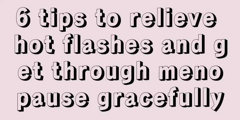 6 tips to relieve hot flashes and get through menopause gracefully