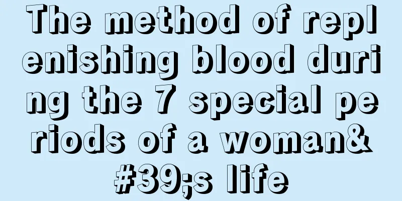 The method of replenishing blood during the 7 special periods of a woman's life