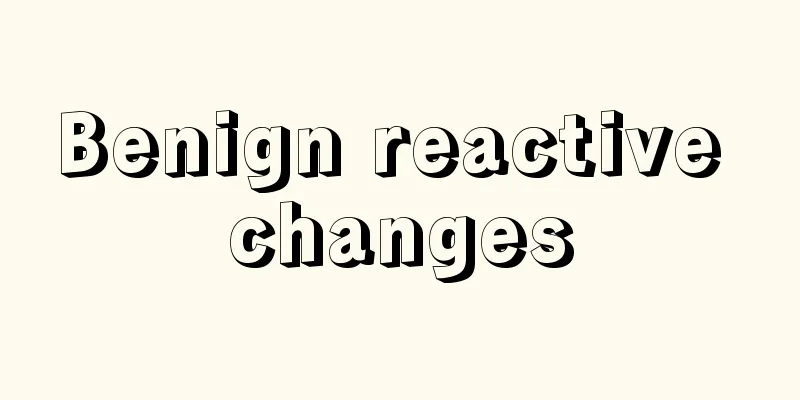 Benign reactive changes