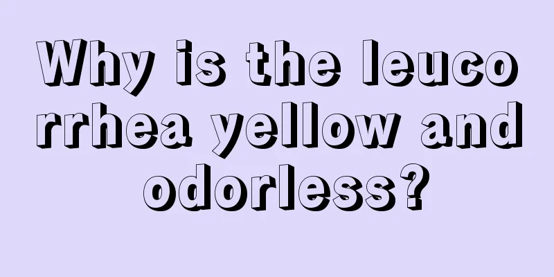 Why is the leucorrhea yellow and odorless?