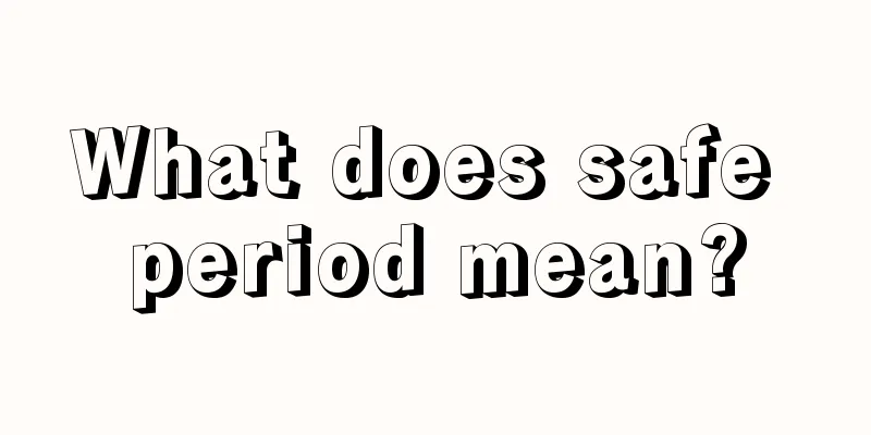 What does safe period mean?