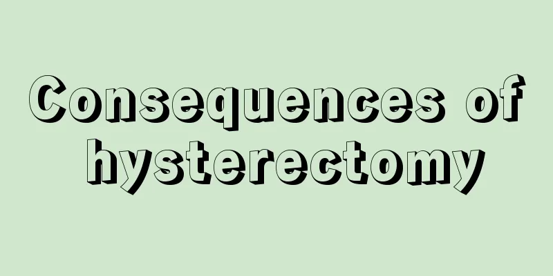 Consequences of hysterectomy