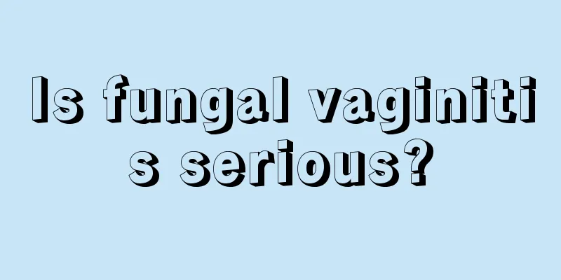 Is fungal vaginitis serious?