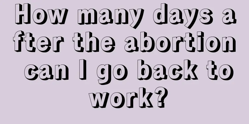 How many days after the abortion can I go back to work?