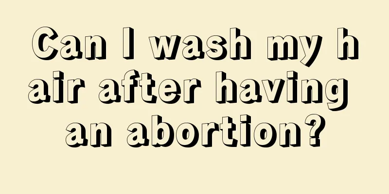 Can I wash my hair after having an abortion?