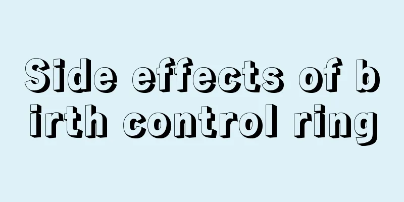 Side effects of birth control ring