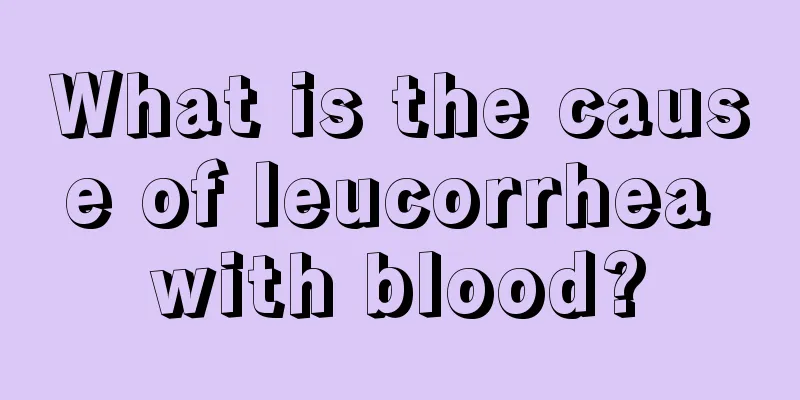 What is the cause of leucorrhea with blood?