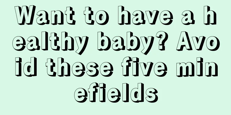 Want to have a healthy baby? Avoid these five minefields