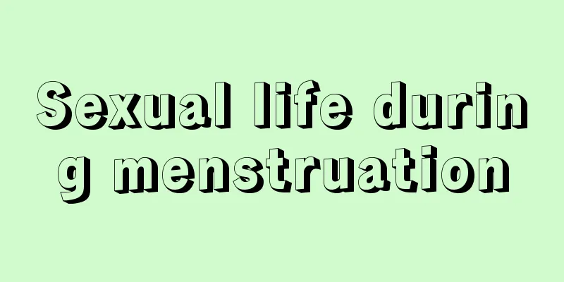 Sexual life during menstruation