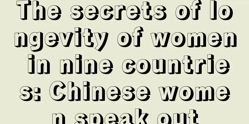 The secrets of longevity of women in nine countries: Chinese women speak out