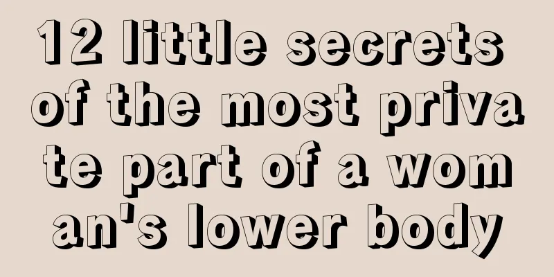 12 little secrets of the most private part of a woman's lower body