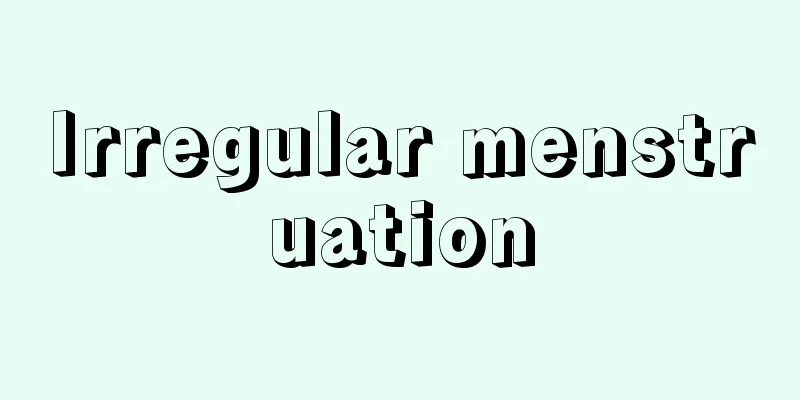 Irregular menstruation