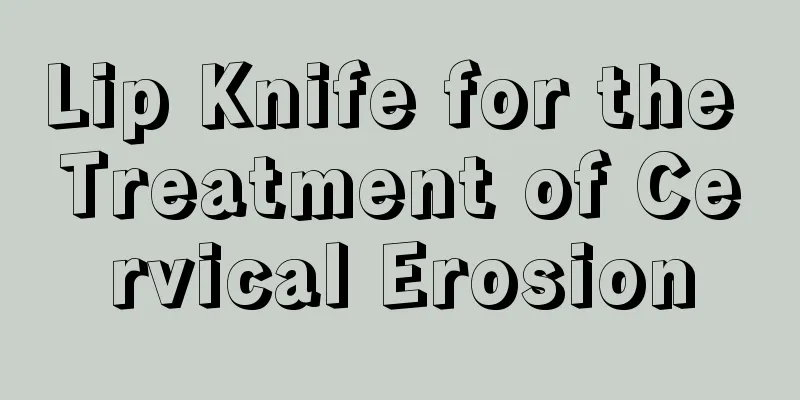 Lip Knife for the Treatment of Cervical Erosion