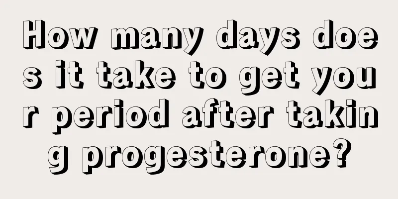 How many days does it take to get your period after taking progesterone?