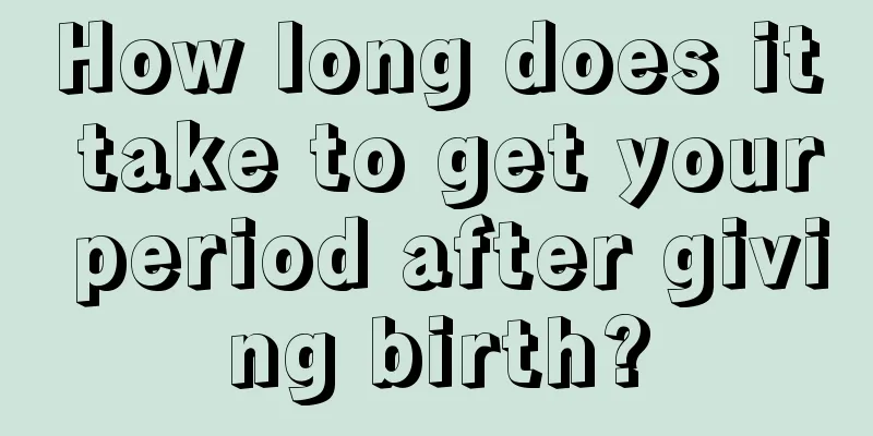 How long does it take to get your period after giving birth?