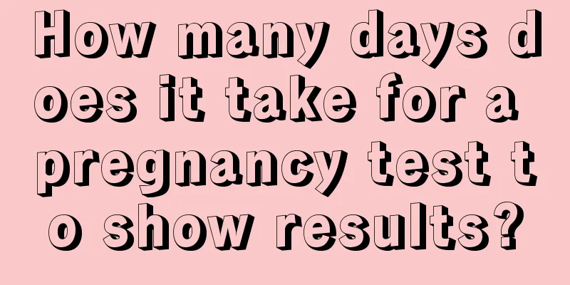 How many days does it take for a pregnancy test to show results?