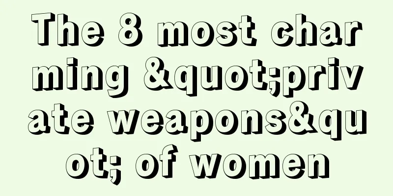 The 8 most charming "private weapons" of women