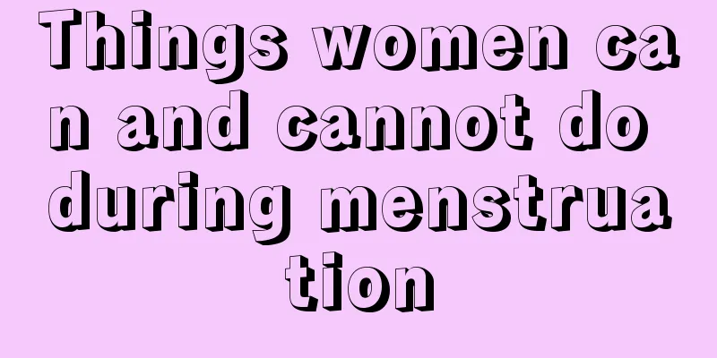 Things women can and cannot do during menstruation