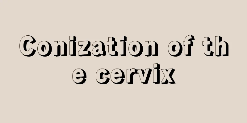 Conization of the cervix