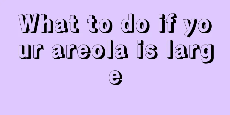 What to do if your areola is large