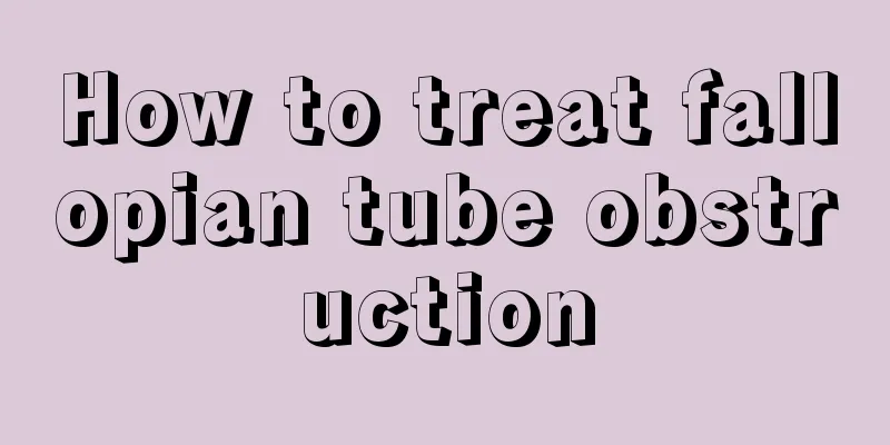 How to treat fallopian tube obstruction