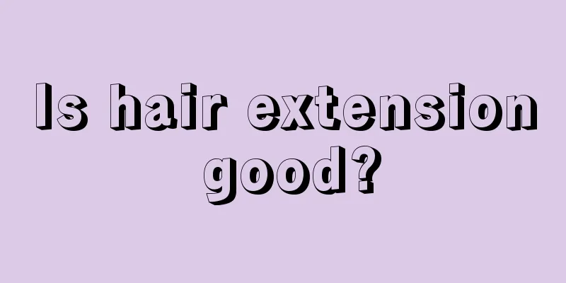 Is hair extension good?