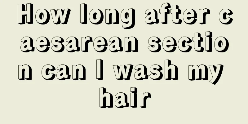 How long after caesarean section can I wash my hair