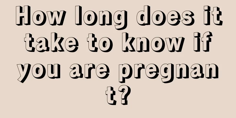 How long does it take to know if you are pregnant?