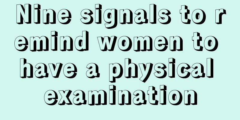 Nine signals to remind women to have a physical examination