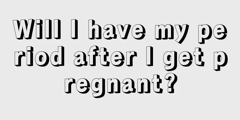 Will I have my period after I get pregnant?