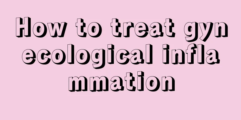 How to treat gynecological inflammation