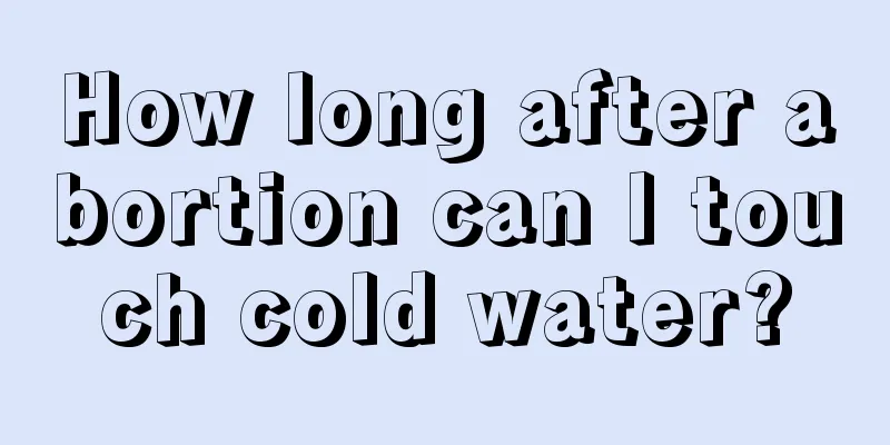 How long after abortion can I touch cold water?