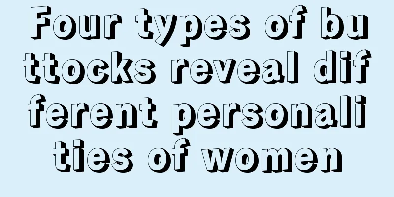 Four types of buttocks reveal different personalities of women