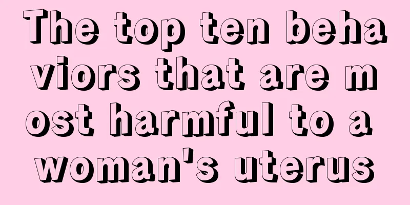 The top ten behaviors that are most harmful to a woman's uterus