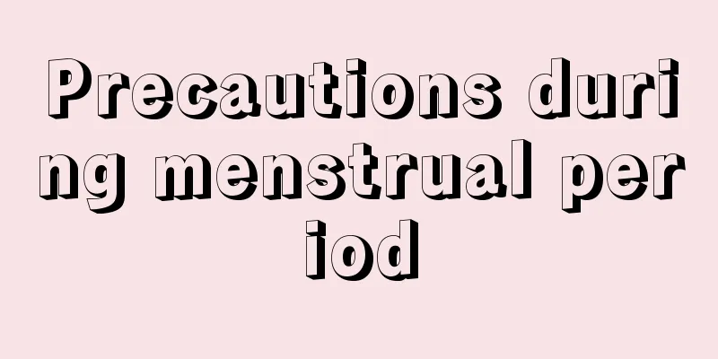 Precautions during menstrual period