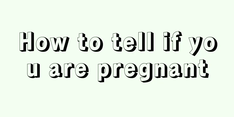 How to tell if you are pregnant