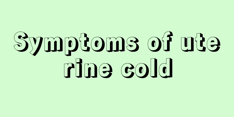 Symptoms of uterine cold