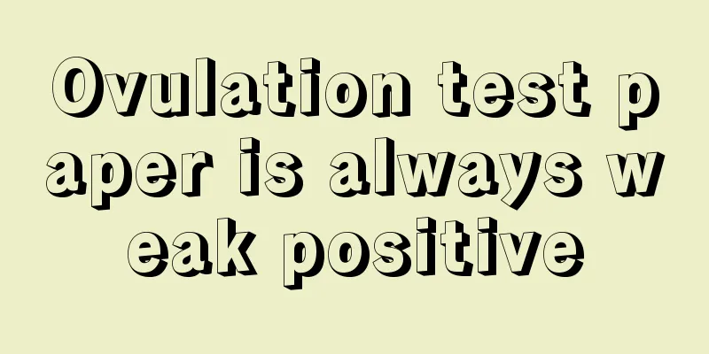 Ovulation test paper is always weak positive