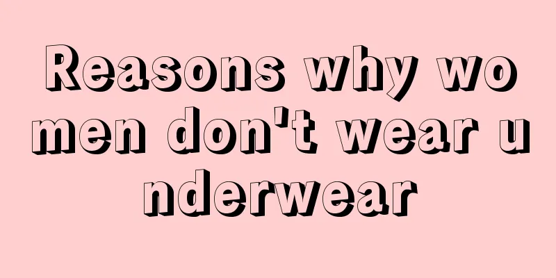 Reasons why women don't wear underwear