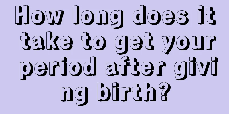 How long does it take to get your period after giving birth?