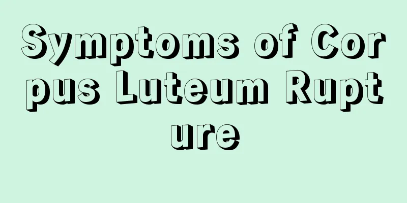 Symptoms of Corpus Luteum Rupture