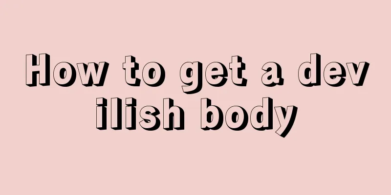 How to get a devilish body