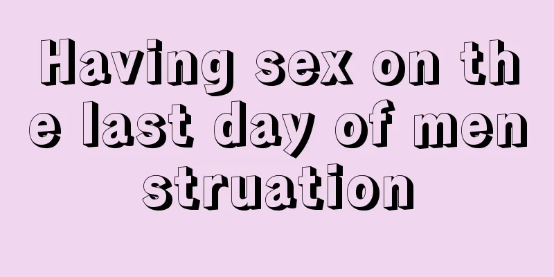 Having sex on the last day of menstruation