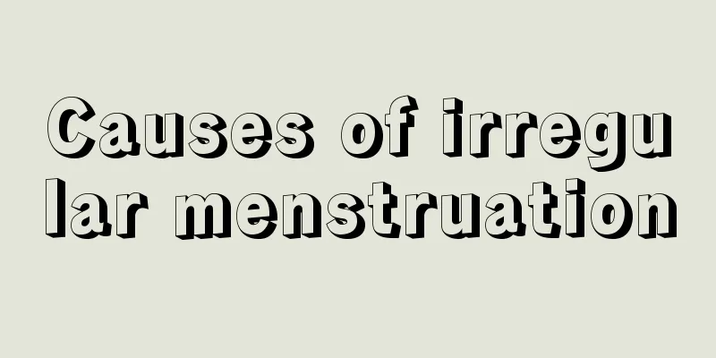 Causes of irregular menstruation