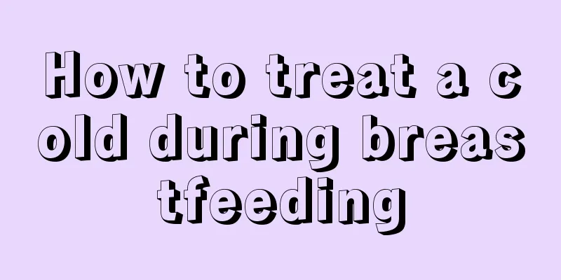 How to treat a cold during breastfeeding