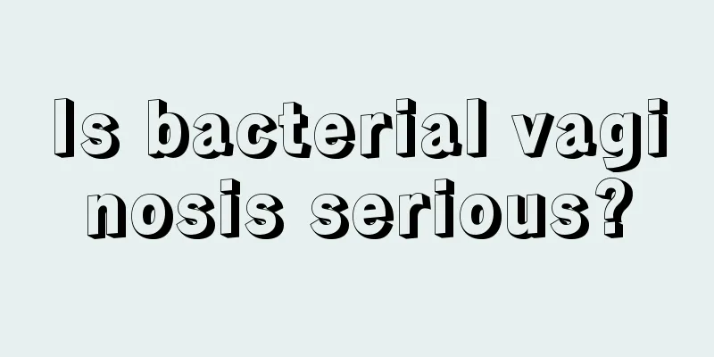 Is bacterial vaginosis serious?