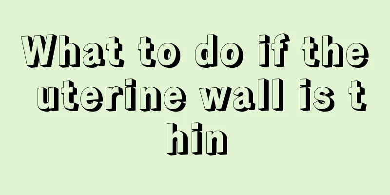 What to do if the uterine wall is thin