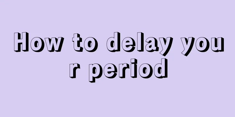 How to delay your period