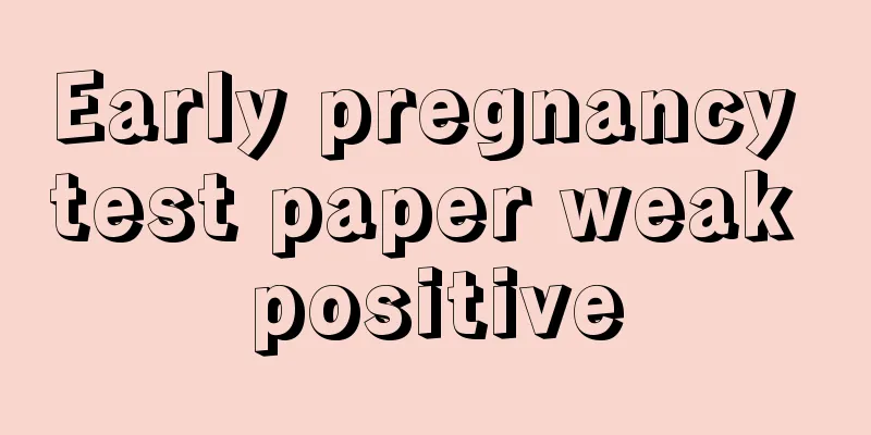 Early pregnancy test paper weak positive